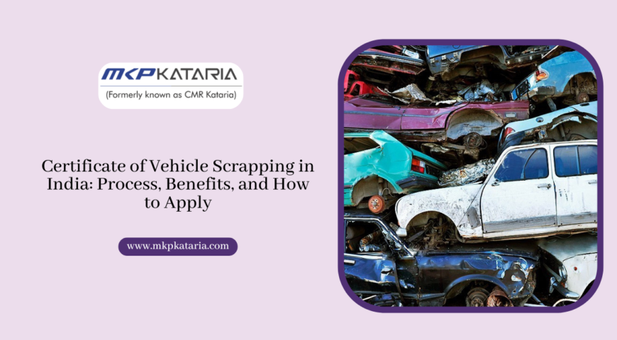 Certificate of Vehicle Scrapping in India: Process, Benefits, and How to Apply