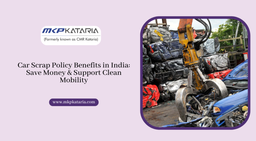 Car Scrap Policy Benefits in India: Save Money & Support Clean Mobility
