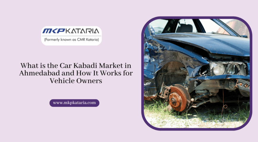 What is the Car Kabadi Market in Ahmedabad and How It Works for Vehicle Owners