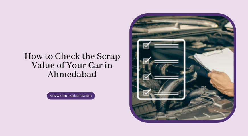 How to Check the Scrap Value of Your Car in Ahmedabad