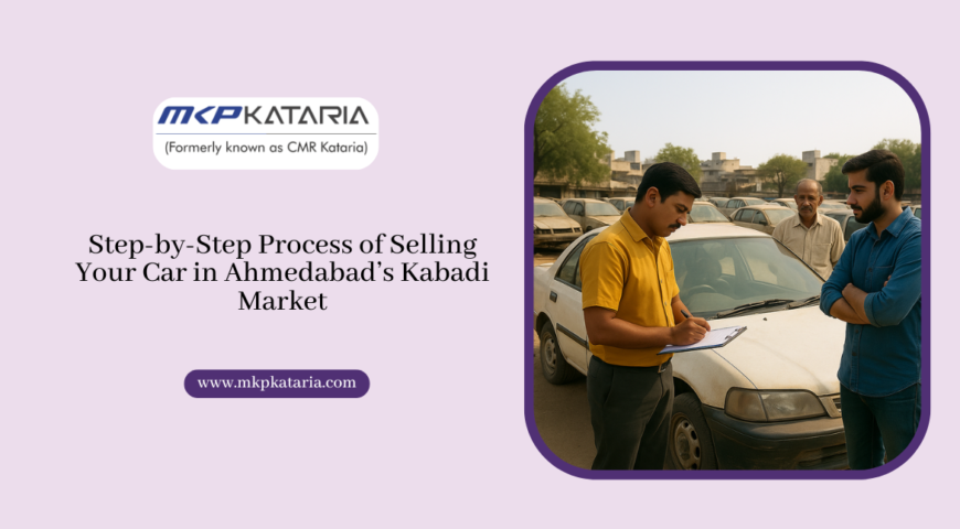 Step-by-Step Process of Selling Your Car in Ahmedabad’s Kabadi Market