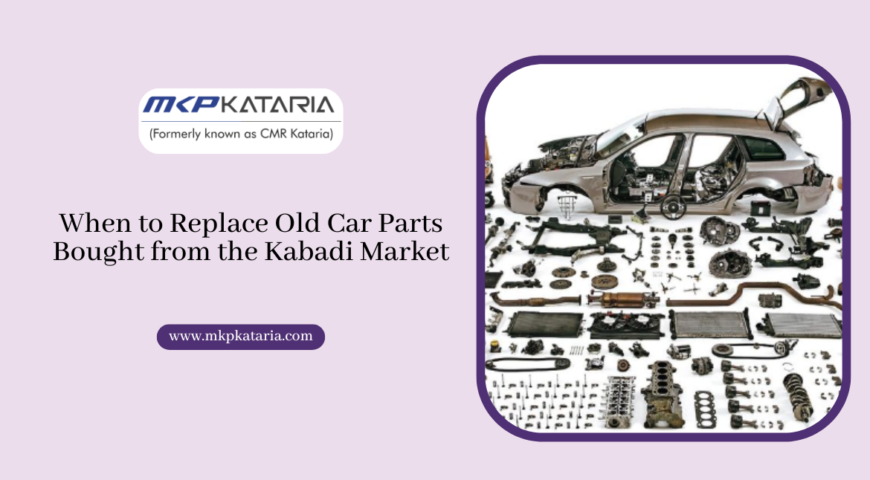 When to Replace Old Car Parts Bought from the Kabadi Market