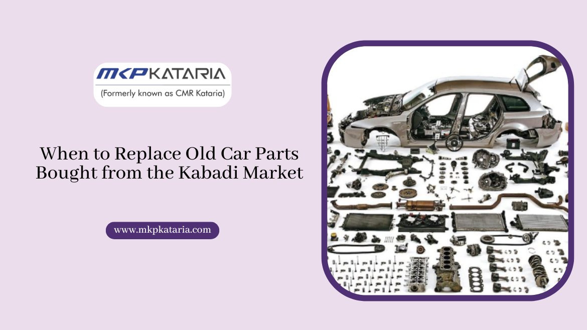 When to Replace Old Car Parts Bought from the Kabadi Market