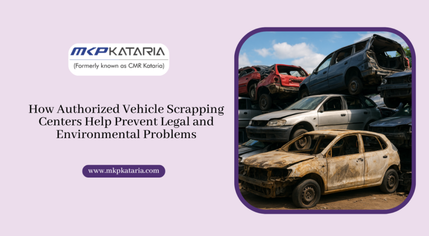 How Authorized Vehicle Scrapping Centers Help Prevent Legal and Environmental Problems