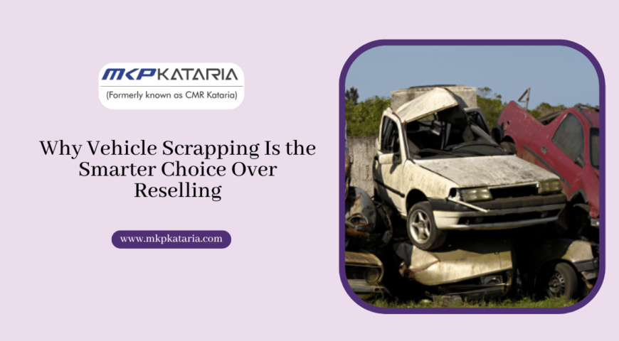 Why Vehicle Scrapping Is the Smarter Choice Over Reselling
