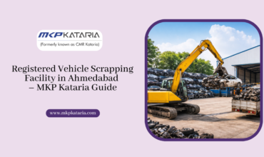Registered Vehicle Scrapping Facility in Ahmedabad – MKP Kataria Guide