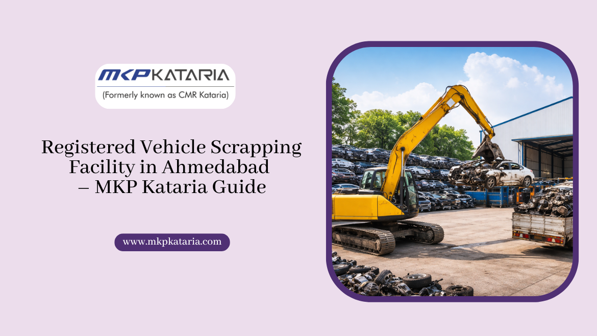 Registered Vehicle Scrapping Facility in Ahmedabad – MKP Kataria Guide