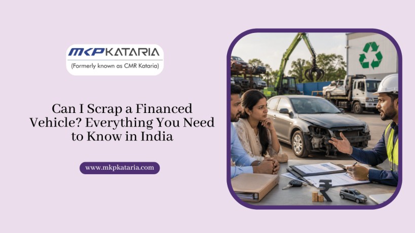 Can I Scrap a Financed Vehicle? Everything You Need to Know in India