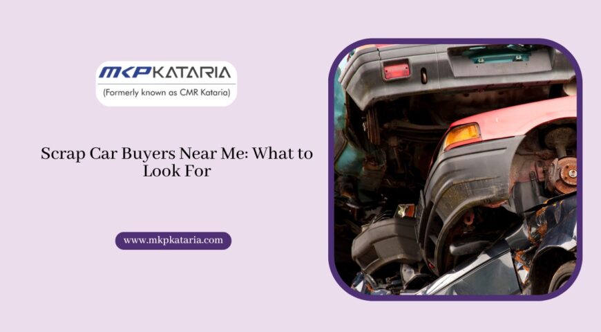 Scrap Car Buyers Near Me: What to Look For