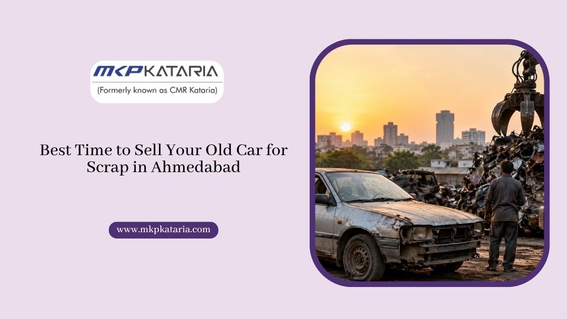 Best Time to Sell Your Old Car for Scrap in Ahmedabad